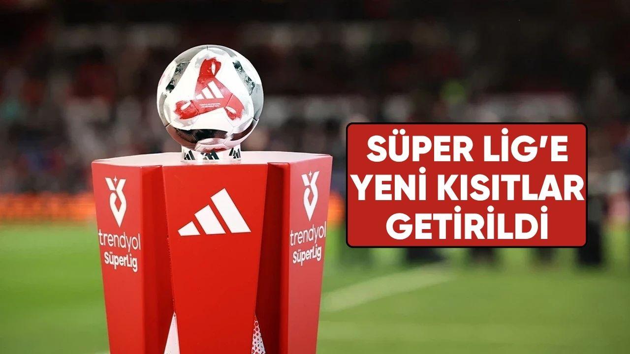 Süper Lig'de kurallar değişti! Yeni sezon öncesi kısıtlamalar geldi