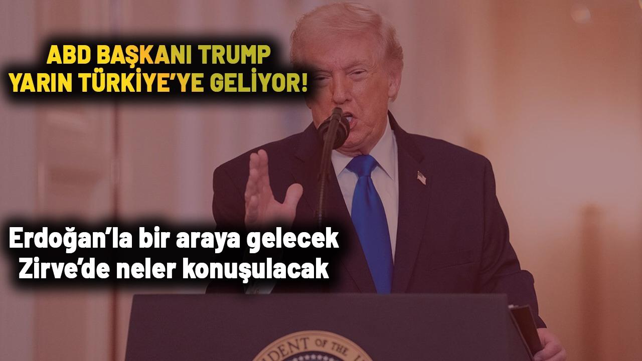 Trump, Erdoğan'ın davetiyle yarın Türkiye'ye geliyor
