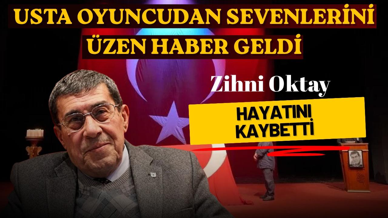 Ünlü oyuncu Zihni Göktay hayatını kaybetti